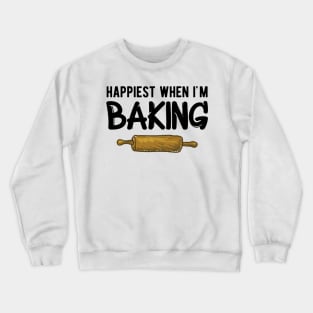 Baker - Happiest when I'm baking Crewneck Sweatshirt